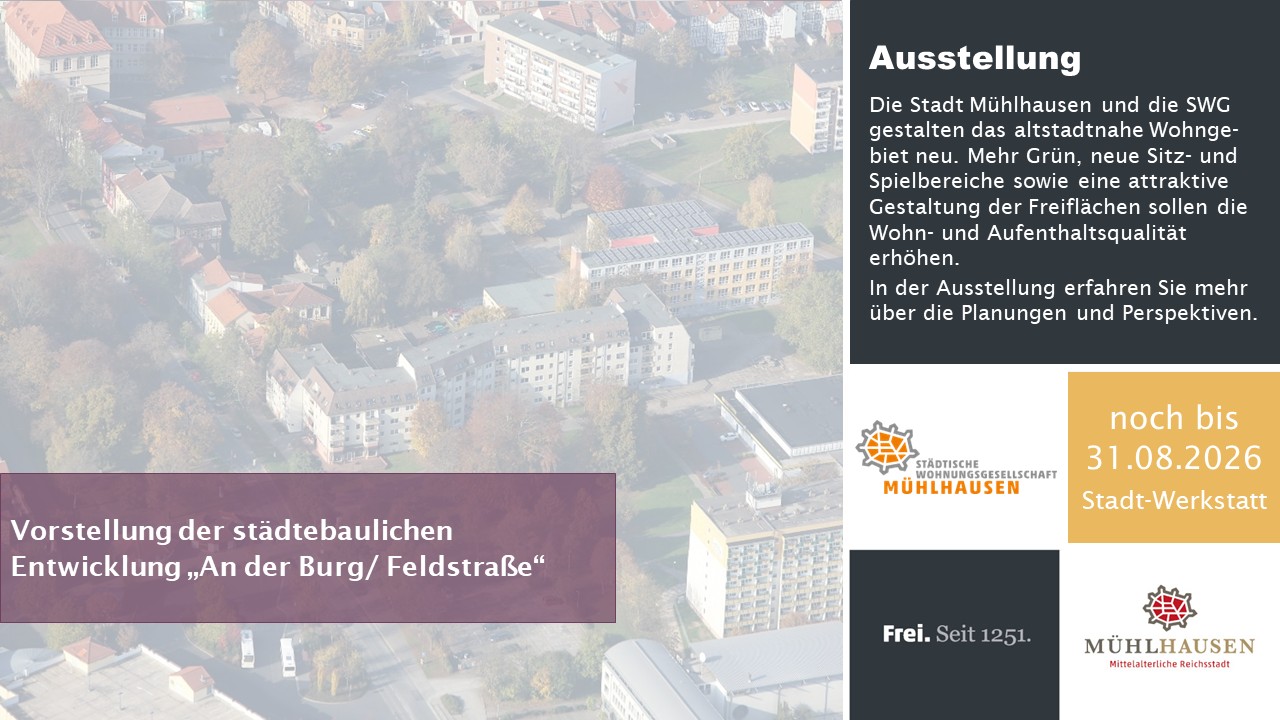 Vorstellung der städtebaulichen Entwicklung an der Burg/Feldstraße in Mühlhausen Die Tafel kündigt eine Ausstellung zur städtebaulichen Entwicklung an der Burg/Feldstraße in Mühlhausen an.